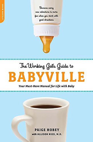 Beispielbild fr The Working Gal's Guide to Babyville: Your Must-Have Manual for Life with Baby zum Verkauf von Wonder Book