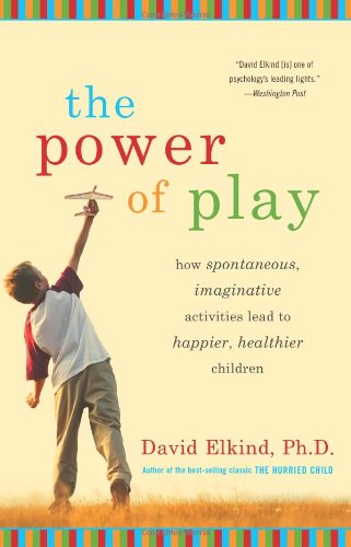 Stock image for The Power of Play: How Spontaneous, Imaginative Activities Lead to Happier, Healthier Children for sale by SecondSale