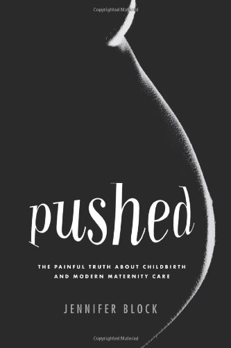 Imagen de archivo de Pushed: The Painful Truth About Childbirth and Modern Maternity Care a la venta por Bob's Book Journey