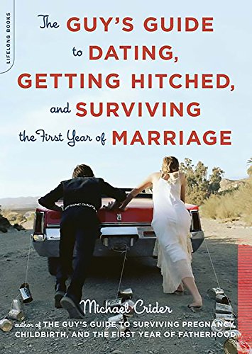 Beispielbild fr The Guy's Guide to Dating, Getting Hitched, and Surviving the First Year of Marriage zum Verkauf von ThriftBooks-Atlanta