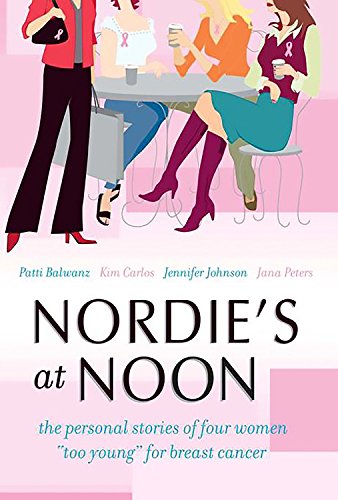 Imagen de archivo de Nordie's at Noon: The Personal Stories of Four Women "Too Young" for Breast Cancer a la venta por Your Online Bookstore