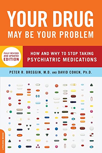 Your Drug May Be Your Problem: How and Why to Stop Taking Psychiatric Medications (9780738210988) by Breggins, Peter Peter