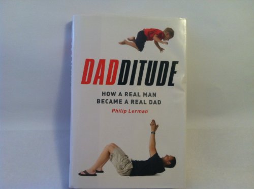 Imagen de archivo de Dadditude: How a Real Man Became a Real Dad a la venta por ThriftBooks-Dallas