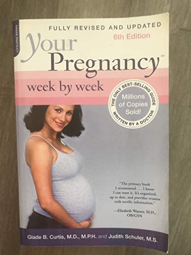 Your Pregnancy Week by Week, 6th Edition (Your Pregnancy Series) (9780738211091) by Curtis, Glade B.; Schuler, Judith