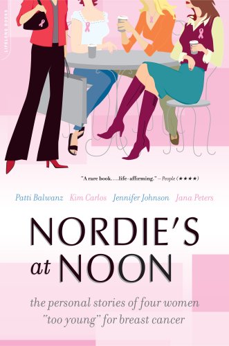 Beispielbild fr Nordie's at Noon : The Personal Stories of Four Women Too Young for Breast Cancer zum Verkauf von Better World Books