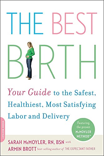 Stock image for The Best Birth: Your Guide to the Safest, Healthiest, Most Satisfying Labor and Delivery for sale by ThriftBooks-Atlanta