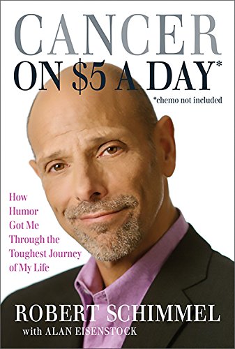 Imagen de archivo de Cancer on Five Dollars a Day* (*chemo Not Included) : How Humor Got Me Through the Toughest Journey of My Life a la venta por Better World Books