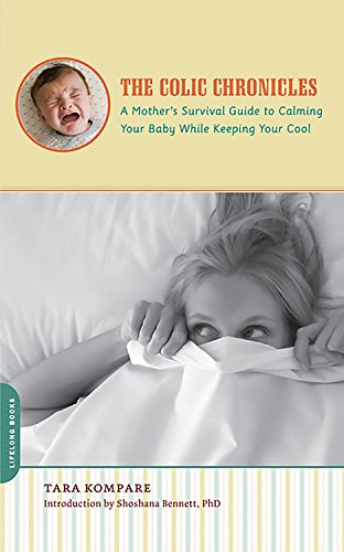 9780738211695: The Colic Chronicles: A Mother s Survival Guide to Calming Your Baby While Keeping Your Cool