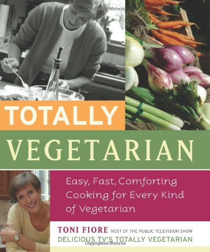 Beispielbild fr Totally Vegetarian : Easy, Fast, Comforting Cooking for Every Kind of Vegetarian zum Verkauf von Better World Books