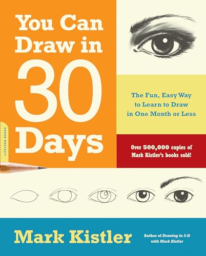 You Can Draw in 30 Days: The Fun, Easy Way to Learn to Draw in One Month or Less (9780738212418) by Kistler, Mark