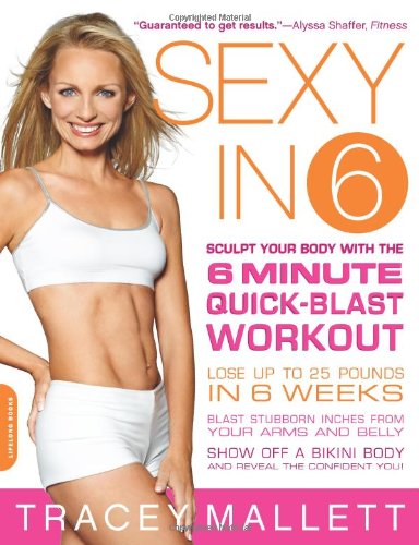 Stock image for Sexy in 6: Sculpt Your Body with the 6 Minute Quick-Blast Workout for sale by Montclair Book Center