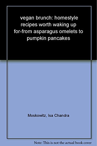 Imagen de archivo de Vegan Brunch: Homestyle Recipes Worth Waking Up For--From Asparagus Omelets to Pumpkin Pancakes a la venta por SecondSale