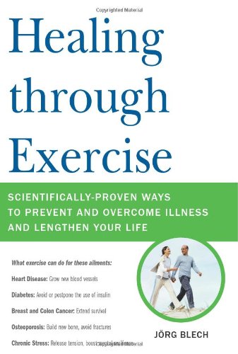 Stock image for Healing through Exercise: Scientifically-Proven Ways to Prevent and Overcome Illness and Lengthen Your Life for sale by Books of the Smoky Mountains