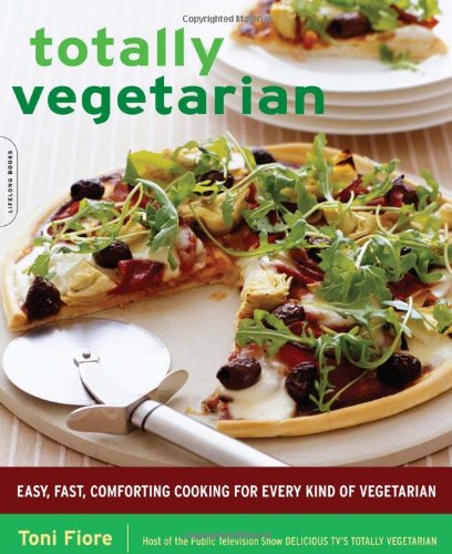 Stock image for Totally Vegetarian : Easy, Fast, Comforting Cooking for Every Kind of Vegetarian for sale by Better World Books