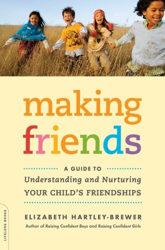 Beispielbild fr Making Friends : A Guide to Understanding and Nurturing Your Child's Friendships zum Verkauf von Better World Books