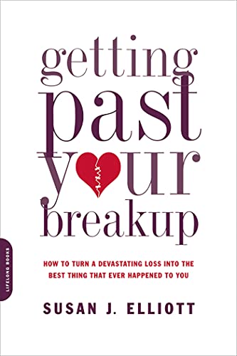 Getting Past Your Breakup: How to Turn a Devastating Loss into the Best Thing That Ever Happened ...