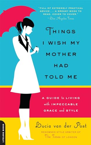 Imagen de archivo de Things I Wish My Mother Had Told Me: A Guide to Living with Impeccable Grace and Style a la venta por SecondSale