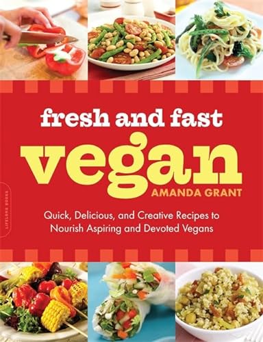 Beispielbild fr Fresh and Fast Vegan : Quick, Delicious, and Creative Recipes to Nourish Aspiring and Devoted Vegans zum Verkauf von Better World Books