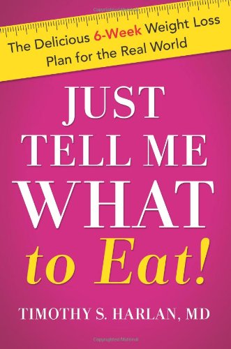 Beispielbild fr Just Tell Me What to Eat! : The Delicious 6-Week Weight Loss Plan for the Real World zum Verkauf von Better World Books