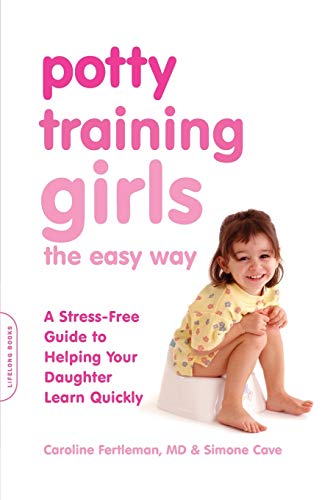 Beispielbild fr Potty Training Girls the Easy Way: A Stress-Free Guide to Helping Your Daughter Learn Quickly zum Verkauf von Books-FYI, Inc.