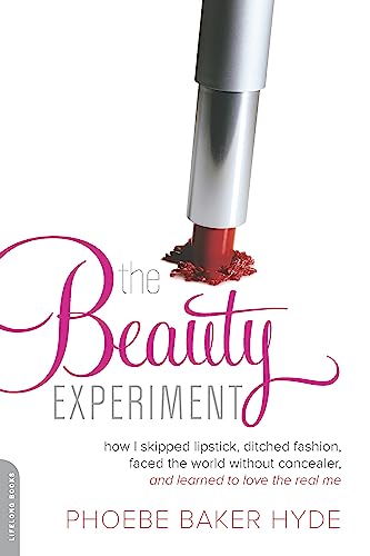 Beispielbild fr The Beauty Experiment : How I Skipped Lipstick, Ditched Fashion, Faced the World Without Concealer, and Learned to Love the Real Me zum Verkauf von Better World Books