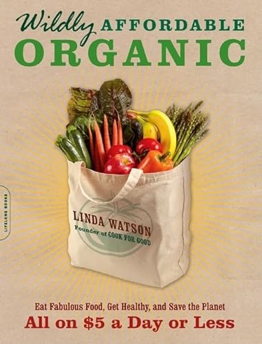 Beispielbild fr Wildly Affordable Organic : Eat Fabulous Food, Get Healthy, and Save the Planet -- All on $5 a Day or Less zum Verkauf von Better World Books