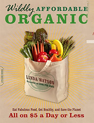 9780738214689: Wildly Affordable Organic: Eat Fabulous Food, Get Healthy, and Save the Planet -- All on $5 a Day or Less