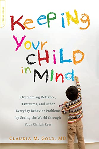 Beispielbild fr Keeping Your Child in Mind: Overcoming Defiance, Tantrums, and Other Everyday Behavior Problems by Seeing the World through Your Child's Eyes (A Merloyd Lawrence Book) zum Verkauf von SecondSale