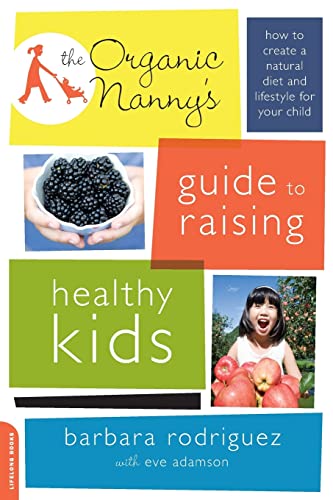Stock image for The Organic Nanny's Guide to Raising Healthy Kids : How to Create a Natural Diet and Lifestyle for Your Child for sale by Better World Books: West