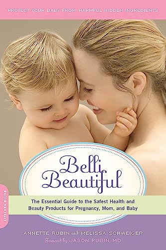 Belli Beautiful: The Essential Guide to the Safest Health and Beauty Products for Pregnancy, Mom,...