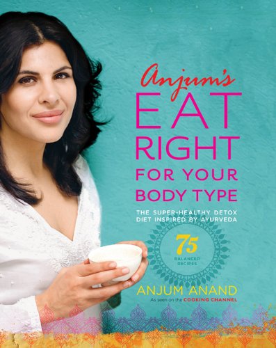 9780738214948: Anjum's Eat Right for Your Body Type: The Super-Healthy Detox Diet Inspired by Ayurveda