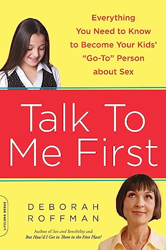 Imagen de archivo de Talk to Me First: Everything You Need to Know to Become Your Kids' "Go-To" Person about Sex a la venta por SecondSale