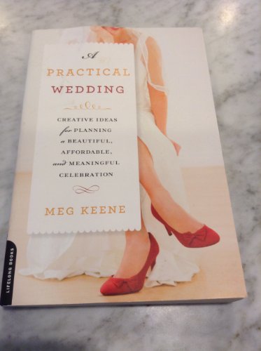 Stock image for A Practical Wedding: Creative Ideas for Planning a Beautiful, Affordable, and Meaningful Celebration for sale by Gulf Coast Books