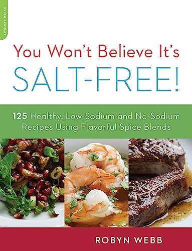 Beispielbild fr You Won't Believe It's Salt-Free : 125 Healthy Low-Sodium and No-Sodium Recipes Using Flavorful Spice Blends zum Verkauf von Better World Books