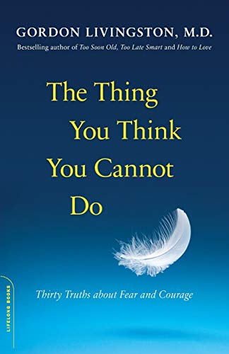 Imagen de archivo de The Thing You Think You Cannot Do: Thirty Truths about Fear and Courage a la venta por ThriftBooks-Dallas