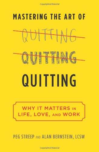Beispielbild fr Mastering the Art of Quitting : Why It Matters in Life, Love, and Work zum Verkauf von Better World Books