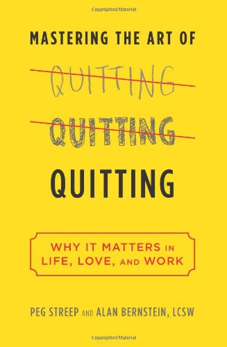 Stock image for Mastering the Art of Quitting : Why It Matters in Life, Love, and Work for sale by Better World Books