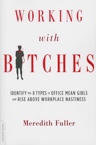 9780738216584: Working with Bitches: Identify the 8 Types of Office Mean Girls and Rise Above Workplace Nastiness