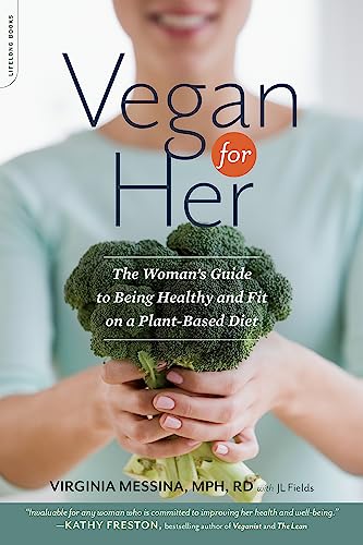 Vegan for Her: The Womanâ€™s Guide to Being Healthy and Fit on a Plant-Based Diet (9780738216713) by Messina, Virginia; Fields, JL