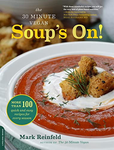 Imagen de archivo de The 30-Minute Vegan: Soup's On!: More Than 100 Quick and Easy Recipes for Every Season a la venta por ThriftBooks-Atlanta