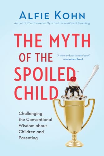 Stock image for The Myth of the Spoiled Child: Challenging the Conventional Wisdom about Children and Parenting for sale by SecondSale
