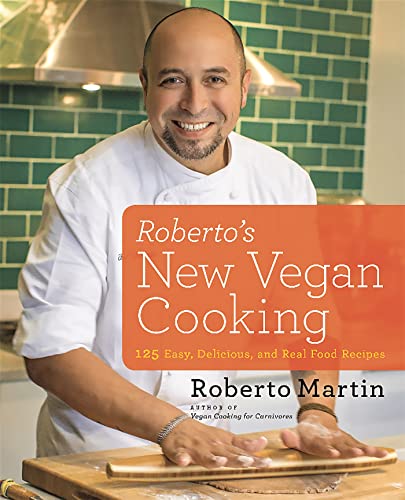 

Roberto's New Vegan Cooking: 125 Easy, Delicious, Real Food Recipes