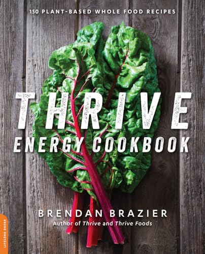 Beispielbild fr Thrive Energy Cookbook: 150 Plant-Based Whole Food Recipes zum Verkauf von Wonder Book