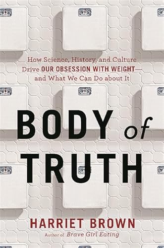 Beispielbild fr Body of Truth: How Science, History, and Culture Drive Our Obsession with Weight--and What We Can Do about It zum Verkauf von SecondSale