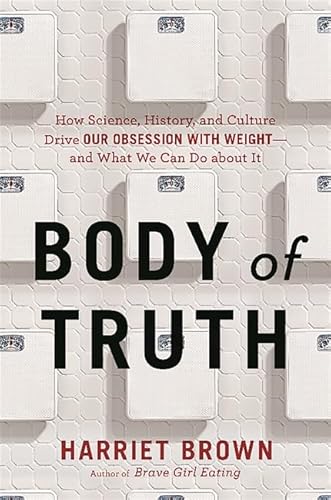 Imagen de archivo de Body of Truth: How Science, History, and Culture Drive Our Obsession with Weight--and What We Can Do about It a la venta por SecondSale