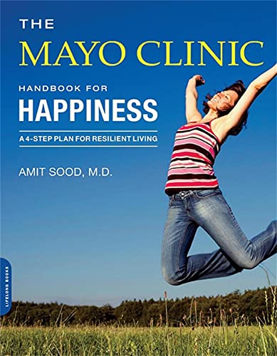 Imagen de archivo de The Mayo Clinic Handbook for Happiness: A Four-Step Plan for Resilient Living a la venta por Gulf Coast Books