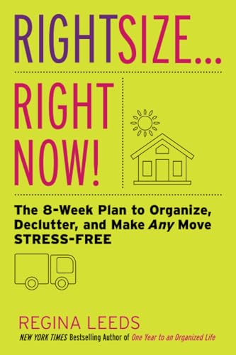 Beispielbild fr Rightsize . . . Right Now!: The 8-Week Plan to Organize, Declutter, and Make Any Move Stress-Free zum Verkauf von WorldofBooks