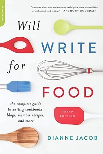 Imagen de archivo de Will Write for Food: The Complete Guide to Writing Cookbooks, Blogs, Memoir, Recipes, and More a la venta por SecondSale