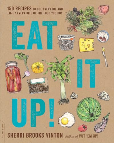 Stock image for Eat It Up! : 150 Recipes to Use Every Bit and Enjoy Every Bite of the Food You Buy for sale by Better World Books: West