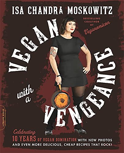 Beispielbild fr Vegan with a Vengeance, 10th Anniversary Edition: Over 150 Delicious, Cheap, Animal-Free Recipes That Rock zum Verkauf von More Than Words